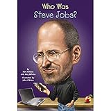 Who Was Steve Jobs? Who Was Steve Jobs?