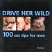 Books : Drive Her Wild: 100 Sex Tips for Men