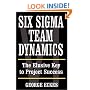 Six Sigma Team Dynamics: The Elusive Key to Project Success