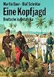 Eine Kopfjagd. Deutsche in Ostafrika. Spuren kolonialer Herrschaft