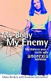 My Body, My Enemy: My 13 year battle with anorexia nervosa