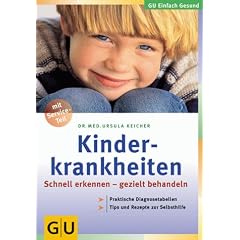 Kinderkrankheiten: Schnell erkennen - gezielt behandeln. Praktische Diagnosetabellen. Tips und Rezepte zur Selbsthilfe