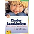 Kinderkrankheiten: Schnell erkennen - gezielt behandeln. Praktische Diagnosetabellen. Tips und Rezepte zur Selbsthilfe