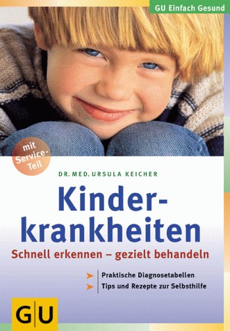 Kinderkrankheiten: Schnell erkennen - gezielt behandeln. Praktische Diagnosetabellen. Tips und Rezepte zur Selbsthilfe by Ursula Keicher