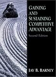 Gaining and Sustaining Competitive Advantage (2nd Edition)