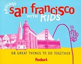 Fodor's Around San Francisco With Kids: 68 Great Things to Do Together (Fodor's Around the City With Kids)