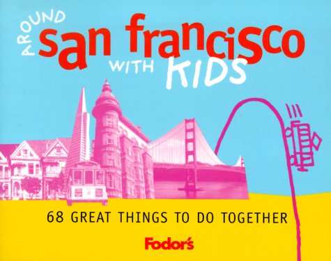 City Travel Guides Discounted  Books : Fodor's Around San Francisco with Kids, 1st Edition: 68 Great Things to Do Together