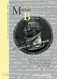 Martin Bucer (1491-1551): Auf der Suche nach Wiederherstellung der Einheit. Begleitbuch zur Ausstellung im Universit�tsmuseum Heidelberg 9. November 2001 - 24. Januar 2002