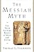 Book cover of The Messiah Myth: The Near Eastern Roots of Jesus and David.