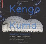 Kengo Kuma: Breathing Architecture