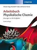 Arbeitsbuch Physikalische Chemie : Lösungen zu den Aufgaben