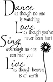 Dance as though no one is watching Love as thought you've never been hurt sing as though no one can hear you live as though heaven in on earth wall art wall sayings