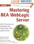 Mastering BEA WebLogic Server: Best Practices for Building and Deploying J2EE Applications