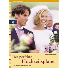 Der perfekte Hochzeitsplaner. So gelingt Ihr sch�nstes Fest