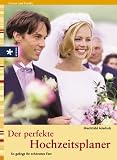 Der perfekte Hochzeitsplaner. So gelingt Ihr sch�nstes Fest