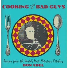 Cooking with Bad Guys: Recipes from the World's Most Notorious Kitchens