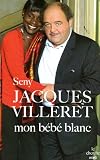 Jacques Villeret, mon b�b� blanc