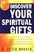 Discover Your Spiritual Gifts: The Easy-To-Use Guide That Helps You Identify and Understand Your Unique God-Given Spiritual Gifts