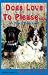 Dogs Love to Please... We Teach Them How!: The Safe and Gentle Guide to Dog Obedience Training Through Interspecies Communication