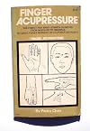 Finger Acupressure: Treatment for Many Common Ailments from Migraine to Insomnia by Using Finger Massage on Acupuncture Points