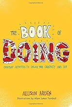 The Book of Doing: Everyday Activities to Unlock Your Creativity and Joy