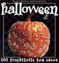 Halloween: 101 Frightfully Fun Ideas