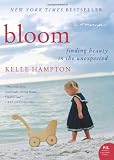 Bloom: Finding Beauty in the Unexpected--A Memoir (P.S.)