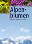 Alpenblumen: Erkennen, verstehen, sch�tzen. 280 Artbeschreibungen