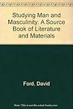 Studying men and masculinity : a sourcebook of literature and materials