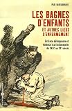 Revue Libertaires  / Les bagnes d'enfants et autres lieux d'enfermement : Enfance délinquante et violence institutionnelle du XVIIIe au XXe siècles
