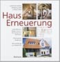Hauserneuerung: Instandsetzen, Modernisieren, Energiesparen, Umbauen