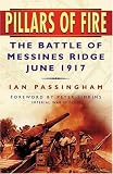 Pillars of Fire: The Battle of Messines Ridge, June 1917