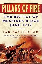 Pillars of Fire: The Battle of Messines Ridge, June 1917
