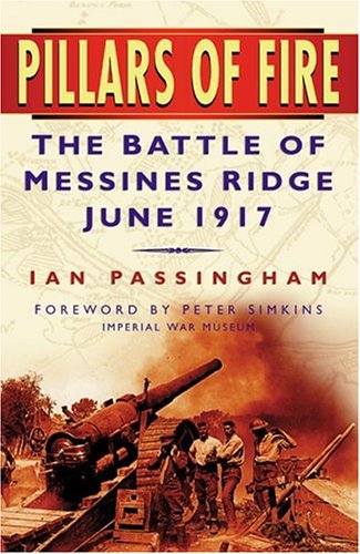 Pillars of Fire: The Battle of Messines Ridge, June 1917