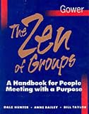 Zen of Groups: A Handbook for People Meeting With a Purpose