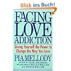 Facing Love Addiction: Giving Yourself the Power to Change the Way You Love
