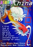 Utopia Guide to China: the Gay and Lesbian Scene in 45 Chinese Cities Including Hong Kong and Macau