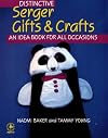 Distinctive Serger Gifts and Crafts: An Idea Book for All Occasions (Creative machine arts series)