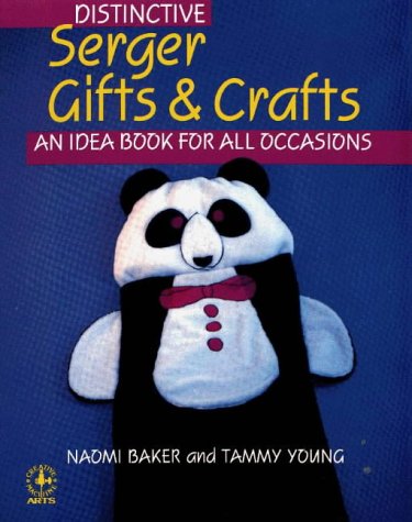 Distinctive Serger Gifts and Crafts: An Idea Book for All Occasions (Creative Machine Arts)