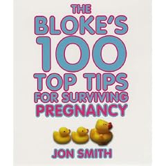 Bloke's 100 Top Tips for Surviving Pregnancy