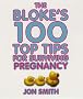 Bloke's 100 Top Tips For Surviving Pregnancy