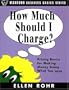How Much Should I Charge?: Pricing Basics for Making Money Doing What You Love
