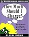 How Much Should I Charge?: Pricing Basics for Making Money Doing What You Love