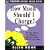 How Much Should I Charge?: Pricing Basics for Making Money Doing What You Love
