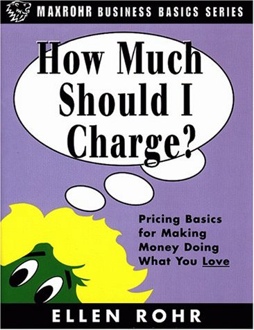 How Much Should I Charge?: Pricing Basics for Making Money Doing What You Love
