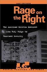 Rage on the Right: The American Militia Movement from Ruby Ridge to Homeland Security (People, Passions, and Power: Social Movements, Interest Organizations, and the P)