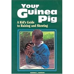 Your Guinea Pig: A Kid's Guide to Raising and Showing