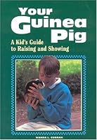Your Guinea Pig : A Kid's Guide to Raising and Showing