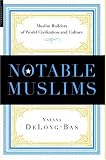 Notable Muslims: Profiles of Muslim Builders of World Civilization and Culture