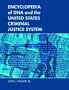 Encyclopedia of DNA and the United States Criminal Justice System